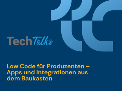 Techtalk Low Code für Produzenten